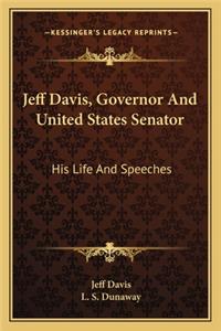 Jeff Davis, Governor and United States Senator: His Life and Speeches