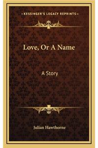 Love, Or A Name