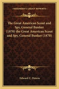 Great American Scout and Spy, General Bunker (1870) the Great American Scout and Spy, General Bunker (1870)