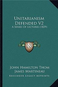 Unitarianism Defended V2