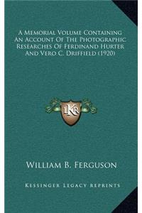 Memorial Volume Containing An Account Of The Photographic Researches Of Ferdinand Hurter And Vero C. Driffield (1920)