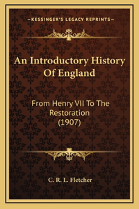 An Introductory History Of England: From Henry VII To The Restoration (1907)