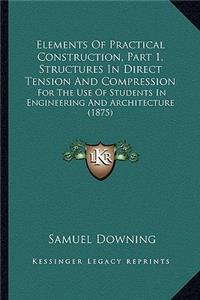 Elements of Practical Construction, Part 1, Structures in Direct Tension and Compression