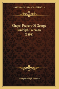 Chapel Prayers Of George Rudolph Freeman (1898)