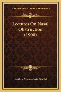 Lectures On Nasal Obstruction (1900)