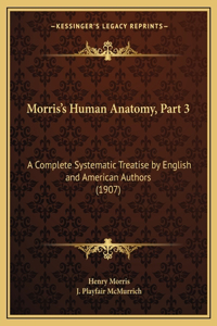 Morris's Human Anatomy, Part 3