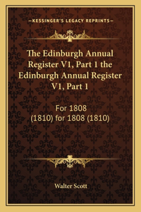 Edinburgh Annual Register V1, Part 1 the Edinburgh Annual Register V1, Part 1