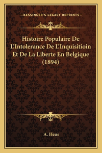 Histoire Populaire De L'Intolerance De L'Inquisitioin Et De La Liberte En Belgique (1894)