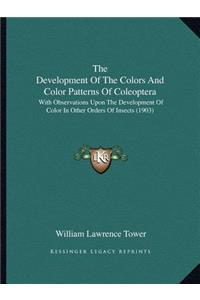 Development Of The Colors And Color Patterns Of Coleoptera: With Observations Upon The Development Of Color In Other Orders Of Insects (1903)