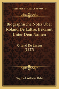 Biographische Notiz Uber Roland De Lattre, Bekannt Unter Dem Namen