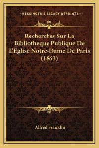 Recherches Sur La Bibliotheque Publique De L'Eglise Notre-Dame De Paris (1863)