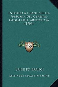 Intorno A L'Imputabilita Presunta Del Gerente-Esegesi Dell' Articolo 47 (1903)