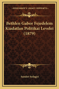 Bethlen Gabor Fejedelem Kiadatlan Politikai Levelei (1879)