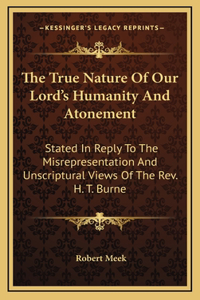 The True Nature Of Our Lord's Humanity And Atonement