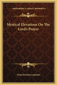 Mystical Elevations On The Lord's Prayer