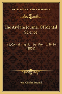 The Asylum Journal Of Mental Science