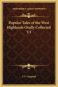 Popular Tales of the West Highlands Orally Collected V3
