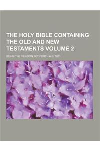 The Holy Bible Containing the Old and New Testaments; Being the Version Set Forth A.D. 1611 Volume 2