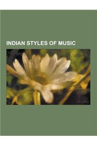 Indian Styles of Music: Aravana, Baithak Gana, Bandish, Bhajan, Bhangra (Music), Bhavageete, Burra Katha, Carnatic Music, Chaiti, Dhamar (Musi