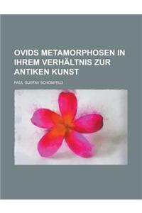 Ovids Metamorphosen in Ihrem Verhaltnis Zur Antiken Kunst