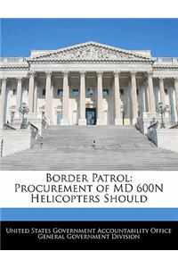 Border Patrol: Procurement of MD 600n Helicopters Should