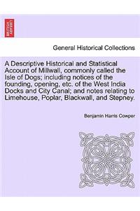 Descriptive Historical and Statistical Account of Millwall, Commonly Called the Isle of Dogs; Including Notices of the Founding, Opening, Etc. of the West India Docks and City Canal; And Notes Relating to Limehouse, Poplar, Blackwall, and Stepney.