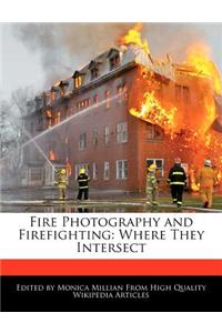 Fire Photography and Firefighting