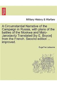 A Circumstantial Narrative of the Campaign in Russia, with Plans of the Battles of the Moskwa and Malo-Jaroslavitz Translated [By E. Boyce] from the French. Second Edition ... Improved.