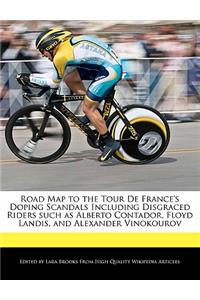 Road Map to the Tour de France's Doping Scandals Including Disgraced Riders Such as Alberto Contador, Floyd Landis, and Alexander Vinokourov