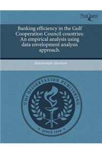 Banking Efficiency in the Gulf Cooperation Council Countries: An Empirical Analysis Using Data Envelopment Analysis Approach