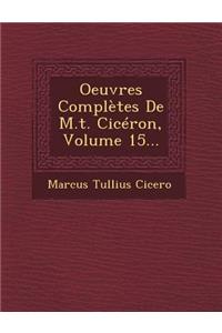 Oeuvres Completes de M.T. Ciceron, Volume 15...