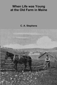When Life was Young at the Old Farm in Maine