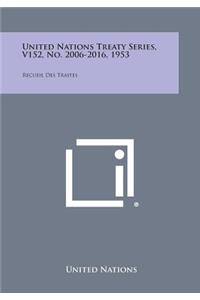 United Nations Treaty Series, V152, No. 2006-2016, 1953