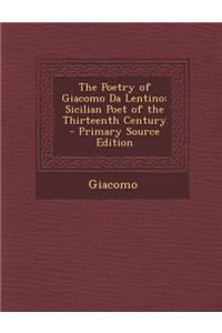 Poetry of Giacomo Da Lentino: Sicilian Poet of the Thirteenth Century