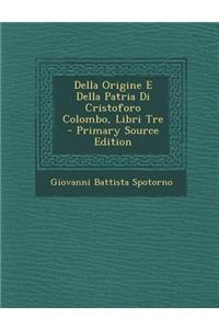 Della Origine E Della Patria Di Cristoforo Colombo, Libri Tre