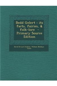 Bedd Gelert: Its Facts, Fairies, & Folk-Lore