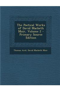 The Poetical Works of David Macbeth Moir, Volume 2