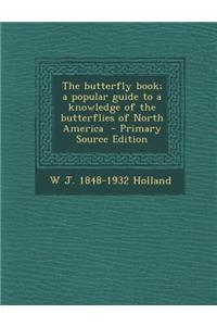 The Butterfly Book; A Popular Guide to a Knowledge of the Butterflies of North America