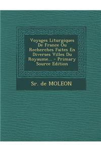Voyages Liturgiques de France Ou Recherches Faites En Diverses Villes Du Royaume...