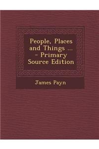 People, Places and Things ...