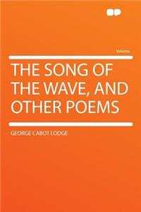 The Song of the Wave, and Other Poems