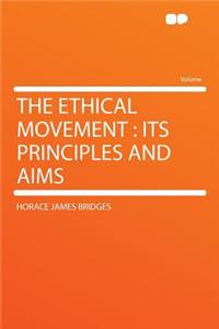 The Ethical Movement: Its Principles and Aims