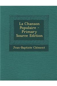 La Chanson Populaire - Primary Source Edition