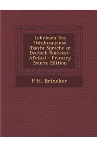 Lehrbuch Des Oshikuanjama: (Bantu-Sprache in Deutsch-Sudwest-Afrika)