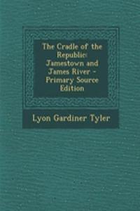 The Cradle of the Republic: Jamestown and James River - Primary Source Edition