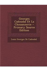 Georges Cadoudal Et La Chouannerie - Primary Source Edition