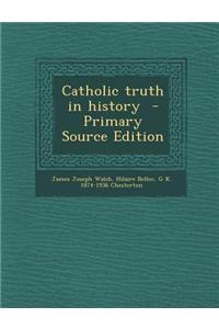 Catholic Truth in History - Primary Source Edition
