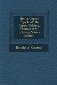 Native Copper Objects of the Copper Eskimo, Volumes 8-9 - Primary Source Edition