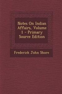 Notes on Indian Affairs, Volume 1 - Primary Source Edition