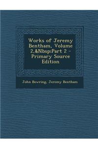 Works of Jeremy Bentham, Volume 2, Part 2 - Primary Source Edition